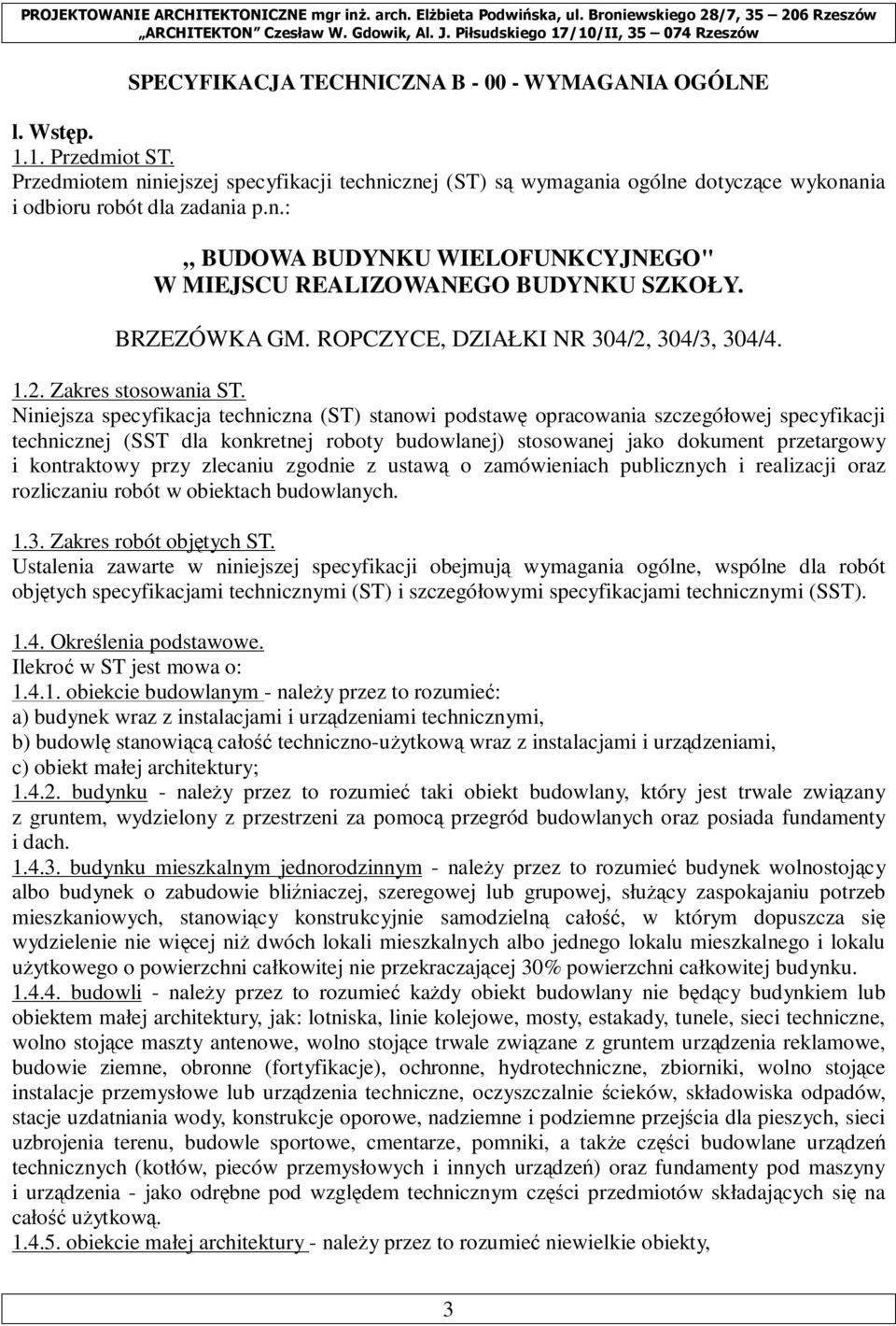 BRZEZÓWKA GM. ROPCZYCE, DZIAŁKI NR 304/2, 304/3, 304/4. 1.2. Zakres stosowania ST.