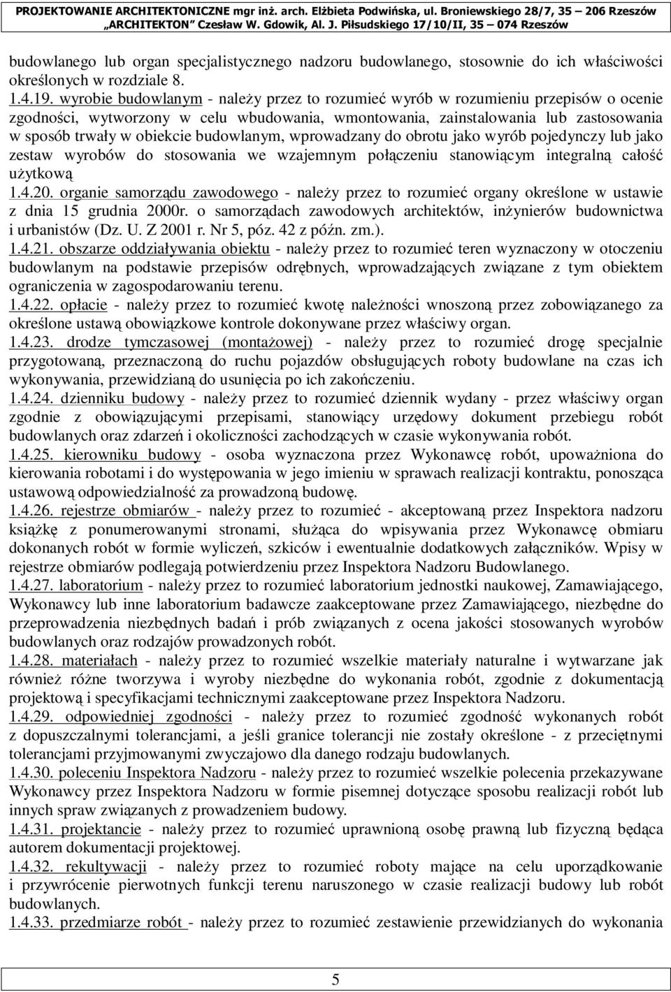 budowlanym, wprowadzany do obrotu jako wyrób pojedynczy lub jako zestaw wyrobów do stosowania we wzajemnym połączeniu stanowiącym integralną całość uŝytkową 1.4.20.