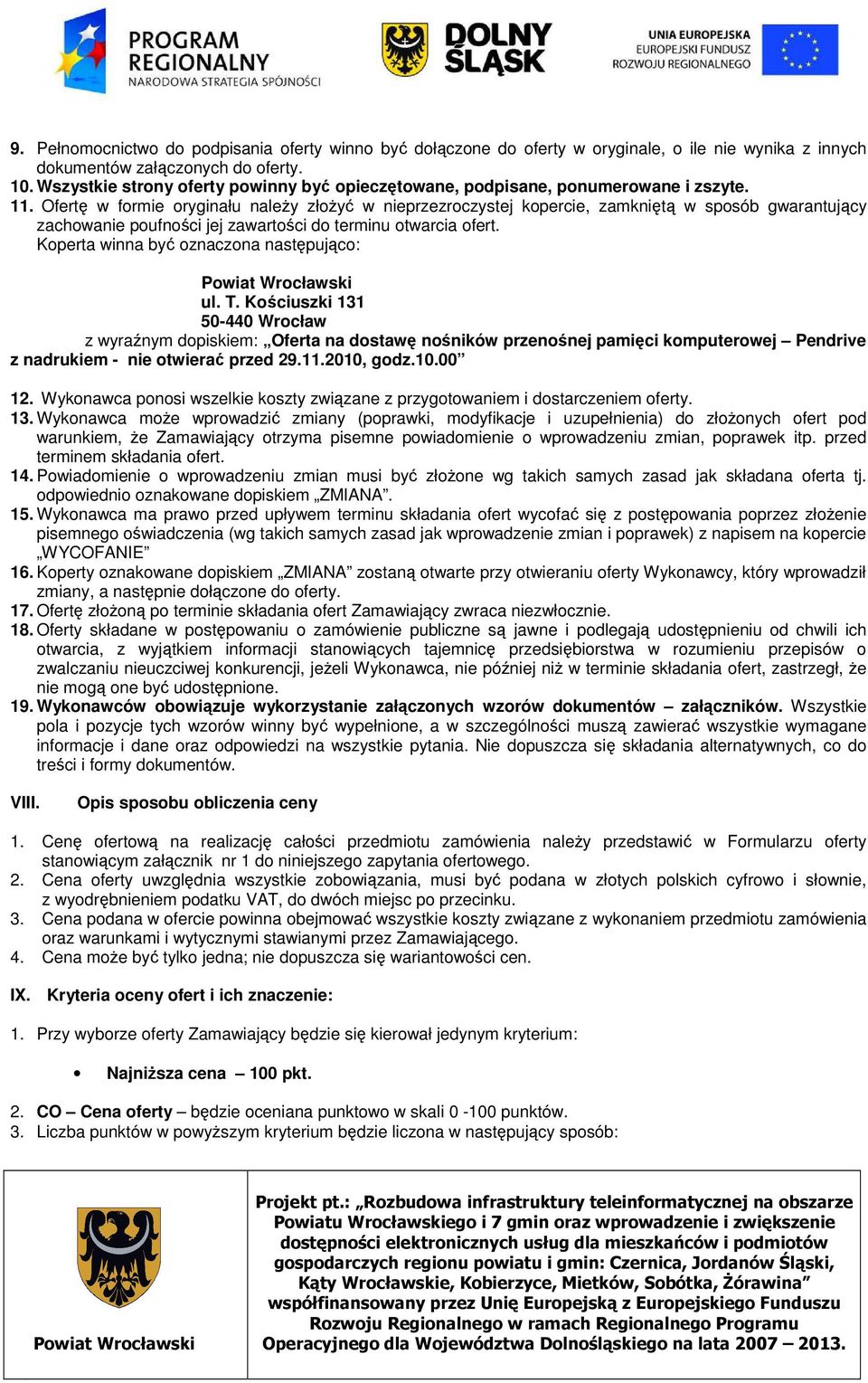 Ofertę w formie oryginału naleŝy złoŝyć w nieprzezroczystej kopercie, zamkniętą w sposób gwarantujący zachowanie poufności jej zawartości do terminu otwarcia ofert.