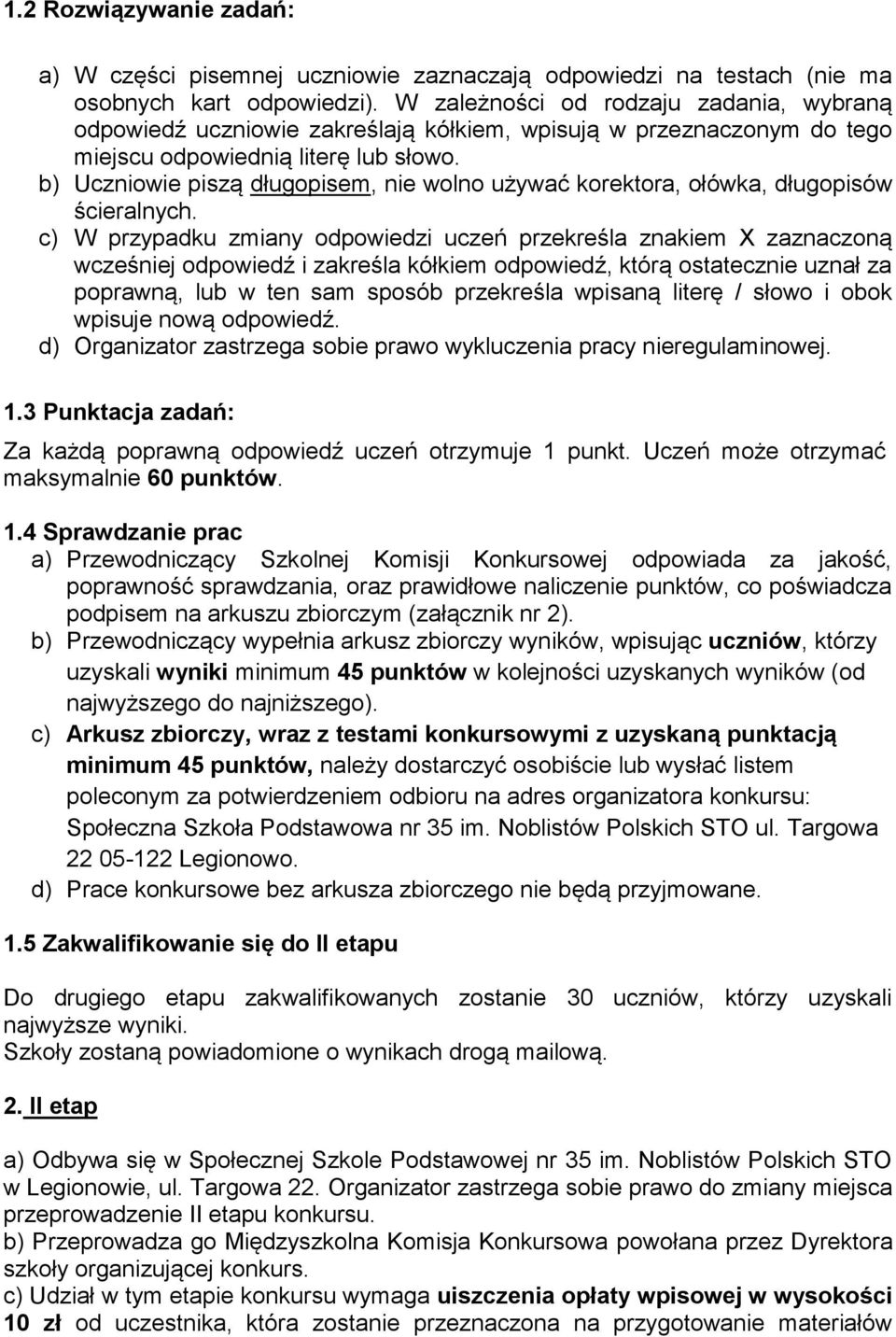 b) Uczniowie piszą długopisem, nie wolno używać korektora, ołówka, długopisów ścieralnych.