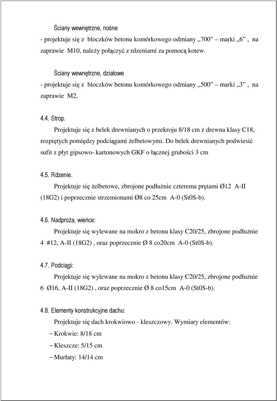 Projektuje się z belek drewnianych o przekroju 8/18 cm z drewna klasy C18, rozpiętych pomiędzy podciągami Ŝelbetowymi.