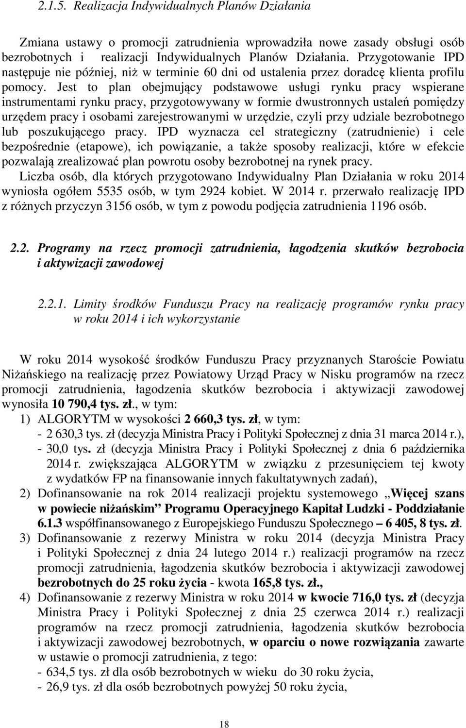 Jest to plan obejmujący podstawowe usługi rynku pracy wspierane instrumentami rynku pracy, przygotowywany w formie dwustronnych ustaleń pomiędzy urzędem pracy i osobami zarejestrowanymi w urzędzie,