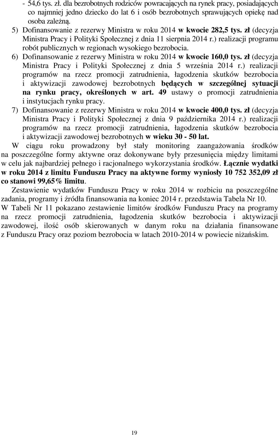 ) realizacji programu robót publicznych w regionach wysokiego bezrobocia. 6) Dofinansowanie z rezerwy Ministra w roku 2014 w kwocie 160,0 tys.