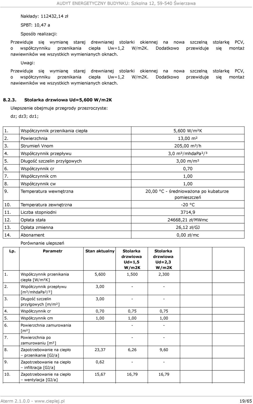 Uwagi: Przewiduje się wymianę starej drewnianej stolarki okiennej na nowa szczelną stolarkę PCV, o współczynniku przenikania ciepła Uw=1,2 W/m2K.  8.2.3.