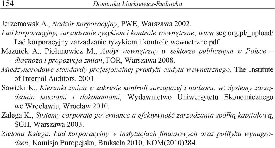 Midzynarodowe standardy profesjonalnej praktyki audytu wewntrznego, The Institute of Internal Auditors, 2001. Sawicki K.