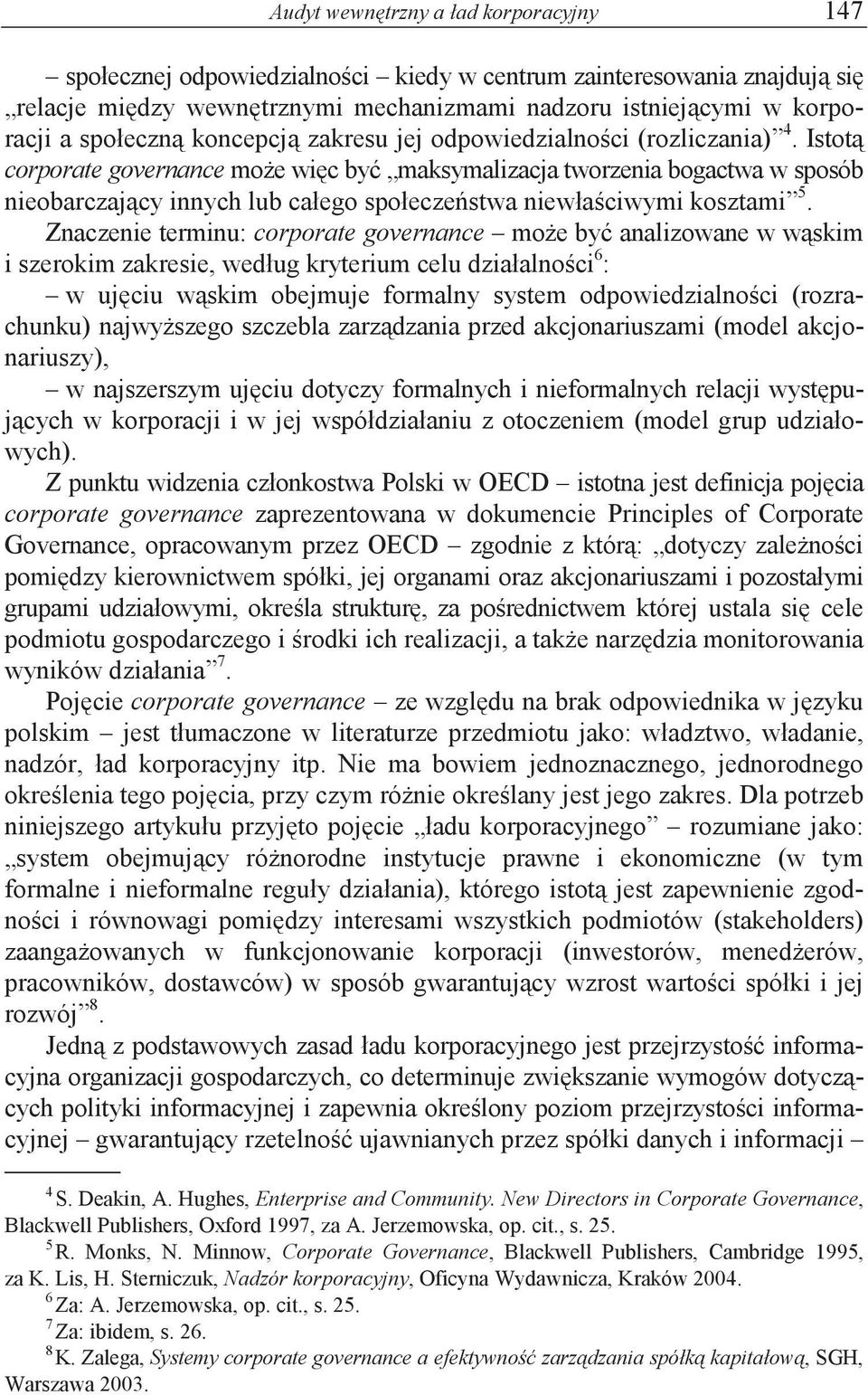 Istot corporate governance moe wic by maksymalizacja tworzenia bogactwa w sposób nieobarczajcy innych lub całego społeczestwa niewłaciwymi kosztami 5.