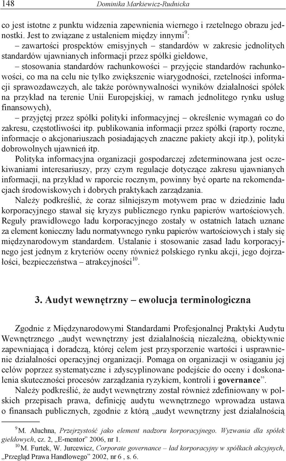 rachunkowoci przyjcie standardów rachunkowoci, co ma na celu nie tylko zwikszenie wiarygodnoci, rzetelnoci informacji sprawozdawczych, ale take porównywalnoci wyników działalnoci spółek na przykład