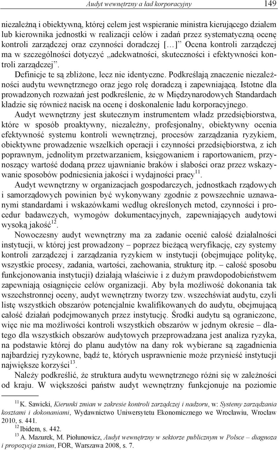 Definicje te s zblione, lecz nie identyczne. Podkrelaj znaczenie niezalenoci audytu wewntrznego oraz jego rol doradcz i zapewniajc.