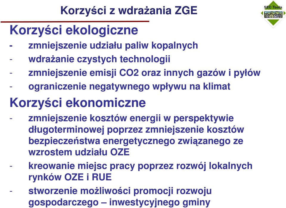 w perspektywie długoterminowej poprzez zmniejszenie kosztów bezpieczeństwa energetycznego związanego ze wzrostem udziału OZE -