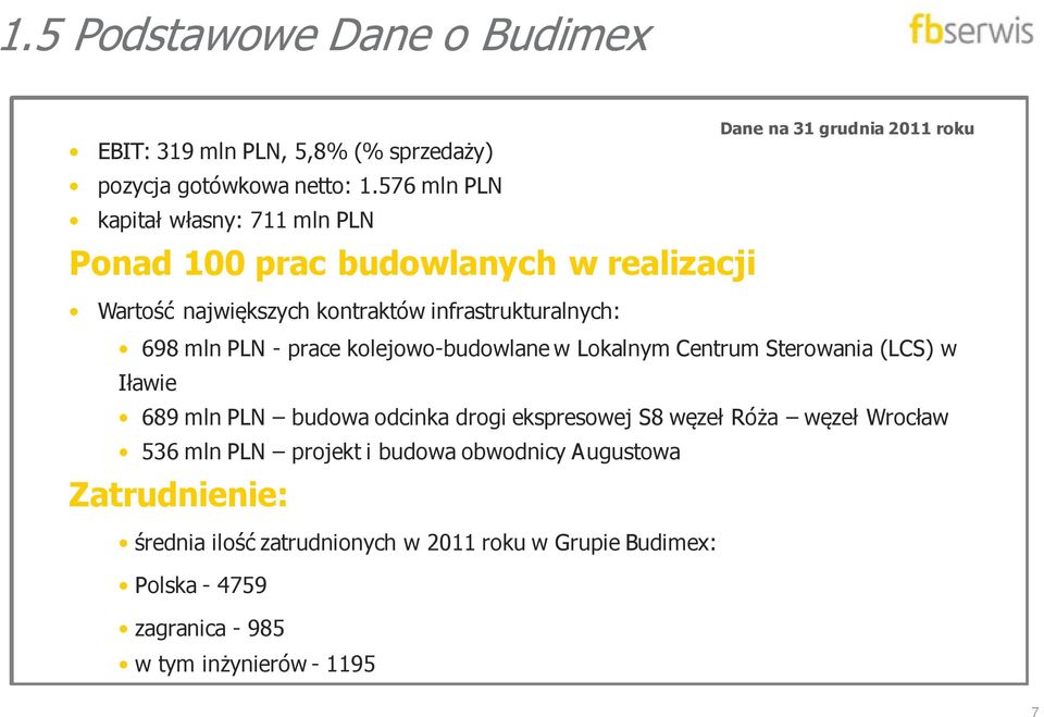 prace kolejowo-budowlane w Lokalnym Centrum Sterowania (LCS) w Iławie 689 mln PLN budowa odcinka drogi ekspresowej S8 węzeł Róża węzeł Wrocław 536