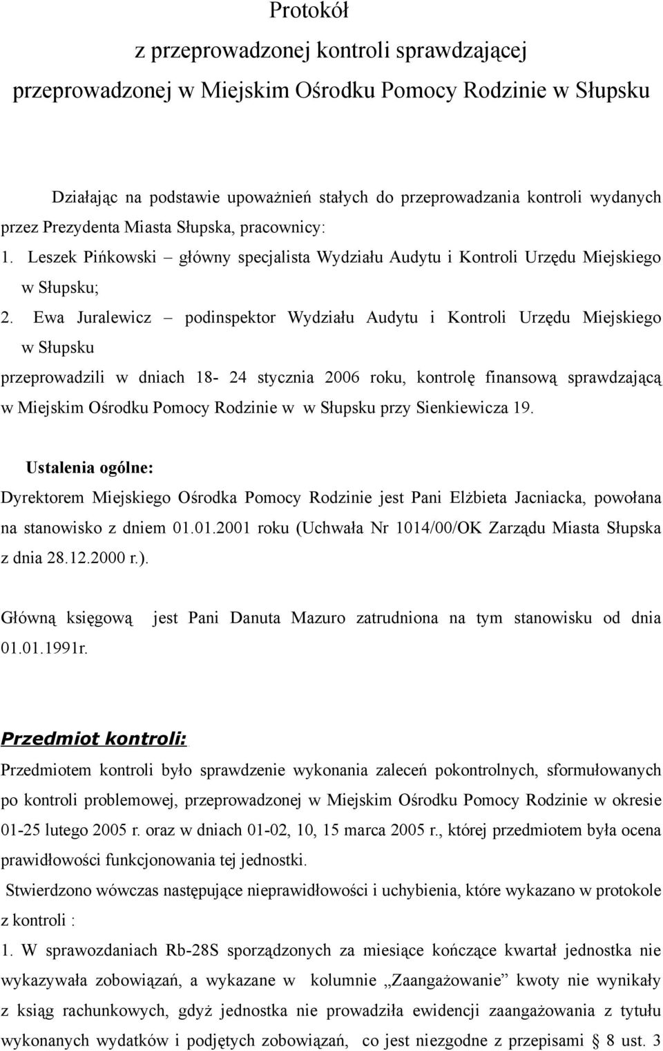 Ewa Juralewicz podinspektor Wydziału Audytu i Kontroli Urzędu Miejskiego w Słupsku przeprowadzili w dniach 18-24 stycznia 2006 roku, kontrolę finansową sprawdzającą w Miejskim Ośrodku Pomocy Rodzinie