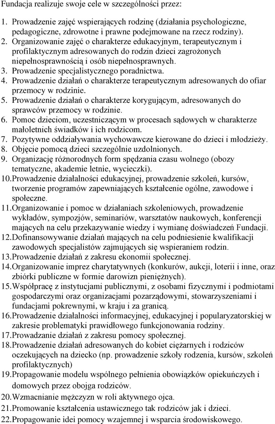 Prowadzenie specjalistycznego poradnictwa. 4. Prowadzenie działań o charakterze terapeutycznym adresowanych do ofiar przemocy w rodzinie. 5.