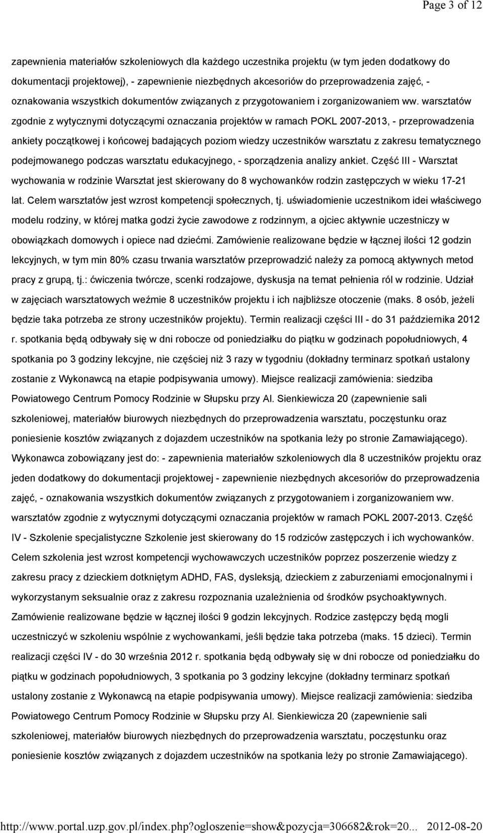 warsztatów zgodnie z wytycznymi dotyczącymi oznaczania projektów w ramach POKL 2007-2013, - przeprowadzenia ankiety początkowej i końcowej badających poziom wiedzy uczestników warsztatu z zakresu