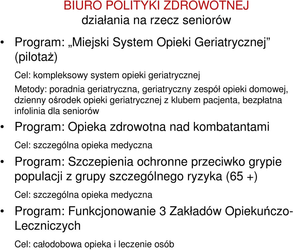 infolinia dla seniorów Program: Opieka zdrowotna nad kombatantami Cel: szczególna opieka medyczna Program: Szczepienia ochronne przeciwko grypie