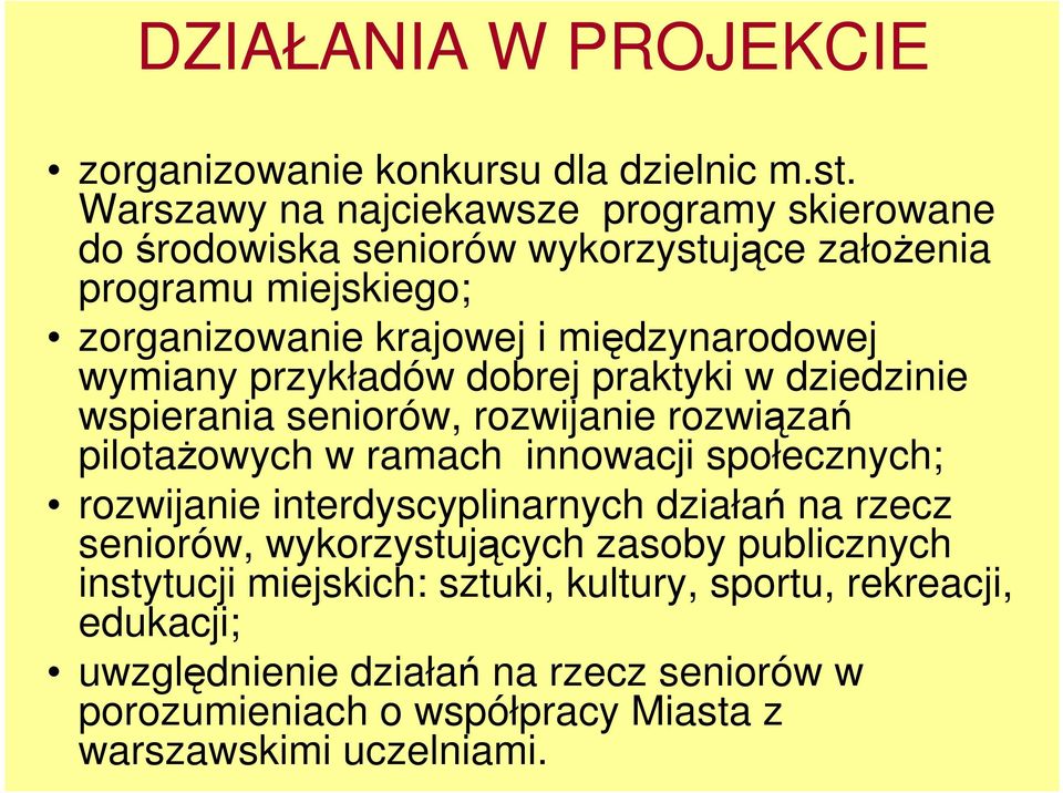 wymiany przykładów dobrej praktyki w dziedzinie wspierania seniorów, rozwijanie rozwiązań pilotaŝowych w ramach innowacji społecznych; rozwijanie