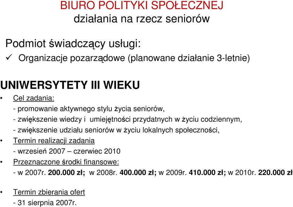 codziennym, - zwiększenie udziału seniorów w Ŝyciu lokalnych społeczności, Termin realizacji zadania - wrzesień 2007 czerwiec 2010