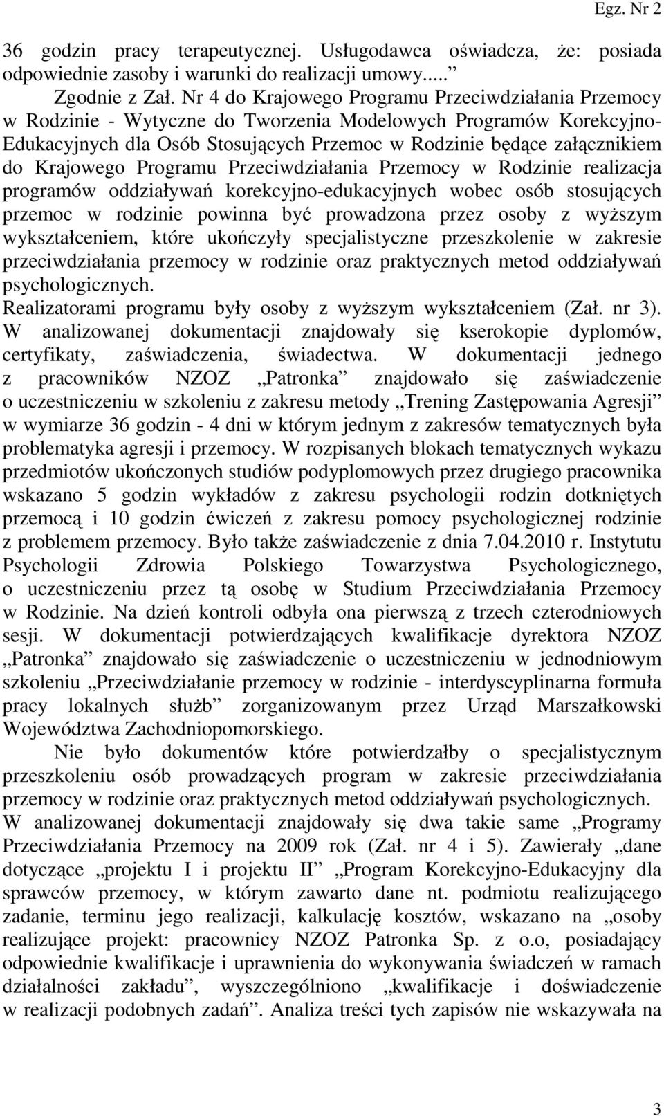 Krajowego Programu Przeciwdziałania Przemocy w Rodzinie realizacja programów oddziaływań korekcyjno-edukacyjnych wobec osób stosujących przemoc w rodzinie powinna być prowadzona przez osoby z wyŝszym