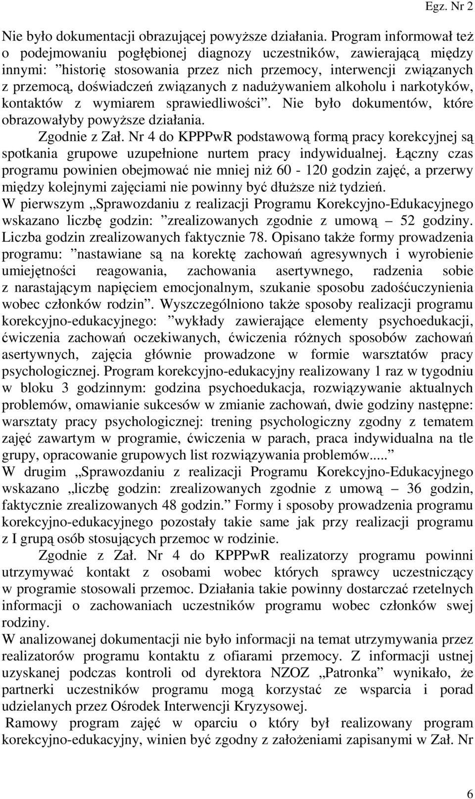 naduŝywaniem alkoholu i narkotyków, kontaktów z wymiarem sprawiedliwości. Nie było dokumentów, które obrazowałyby powyŝsze działania. Zgodnie z Zał.