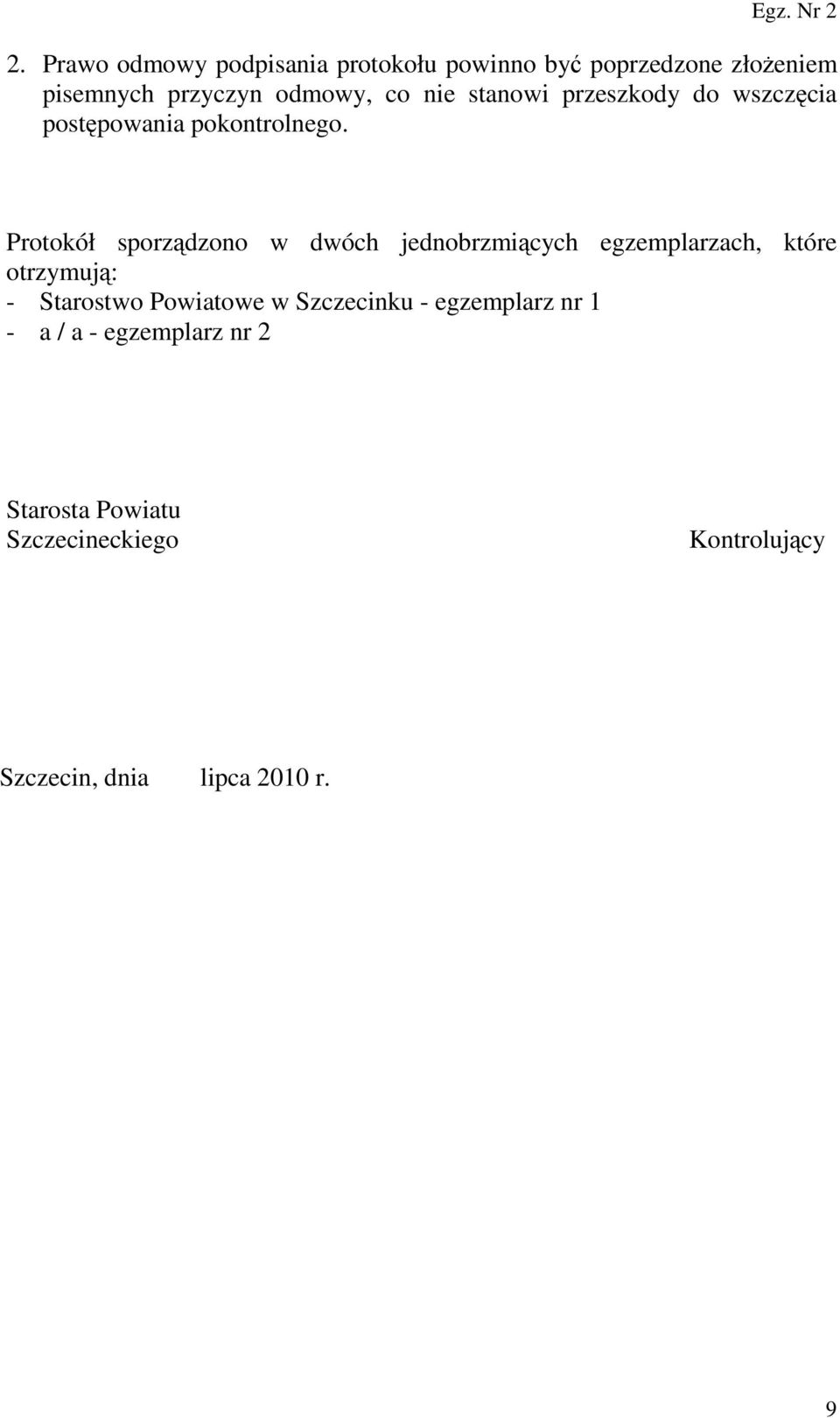 Protokół sporządzono w dwóch jednobrzmiących egzemplarzach, które otrzymują: - Starostwo Powiatowe