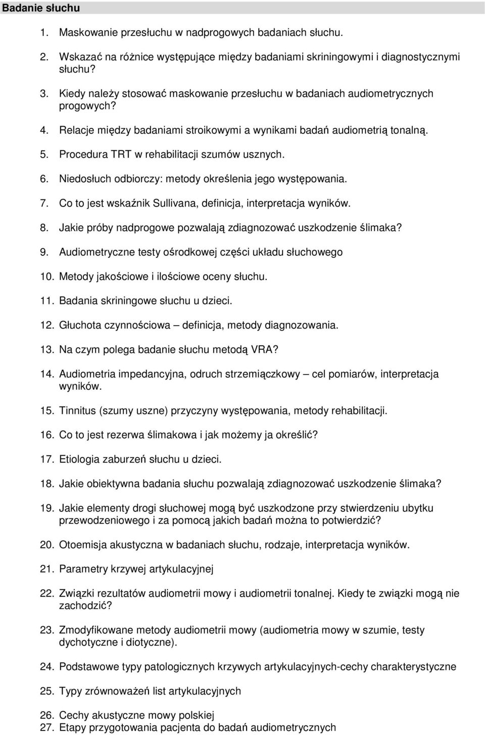 Procedura TRT w rehabilitacji szumów usznych. 6. Niedosłuch odbiorczy: metody określenia jego występowania. 7. Co to jest wskaźnik Sullivana, definicja, interpretacja wyników. 8.