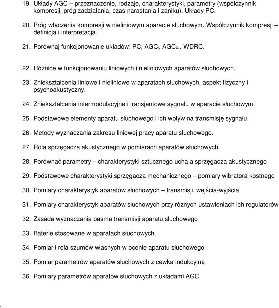 RóŜnice w funkcjonowaniu liniowych i nieliniowych aparatów słuchowych. 23. Zniekształcenia liniowe i nieliniowe w aparatach słuchowych, aspekt fizyczny i psychoakustyczny. 24.