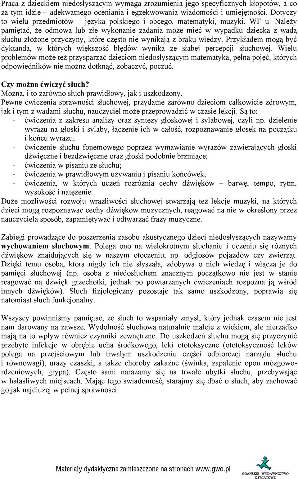 Należy pamiętać, że odmowa lub złe wykonanie zadania może mieć w wypadku dziecka z wadą słuchu złożone przyczyny, które często nie wynikają z braku wiedzy.