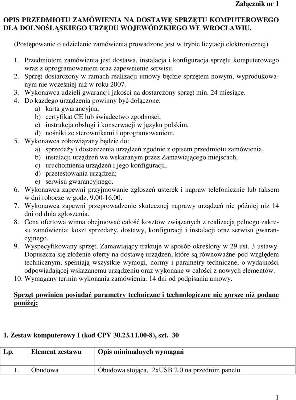 Przedmiotem zamówienia jest dostawa, instalacja i konfiguracja sprzętu komputerowego wraz z oprogramowaniem oraz zapewnienie serwisu. 2.