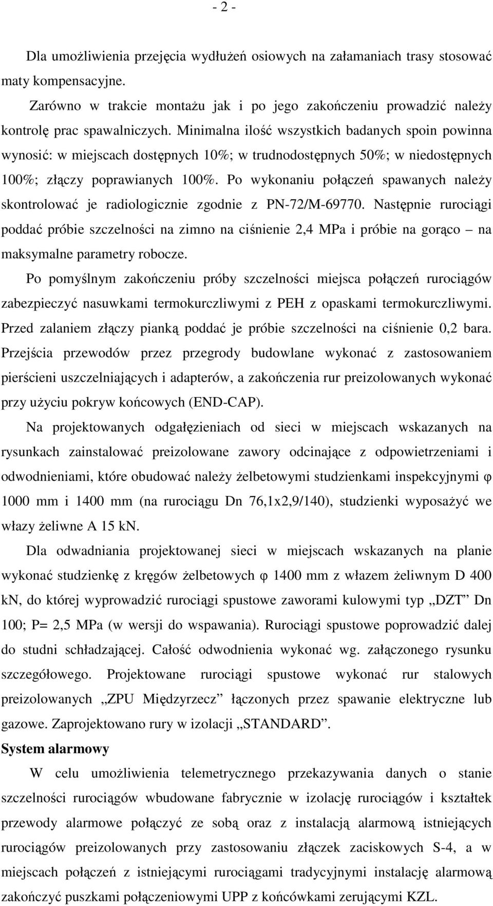 Po wykonaniu połączeń spawanych należy skontrolować je radiologicznie zgodnie z PN-72/M-69770.