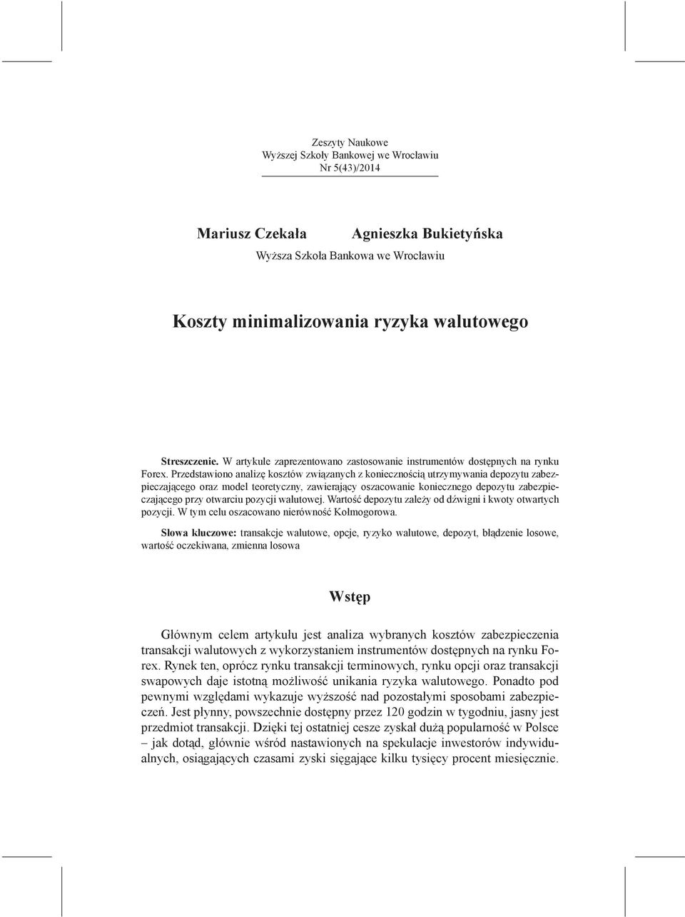 Przedstawiono analizę kosztów związanych z koniecznością utrzymywania depozytu zabezpieczającego oraz model teoretyczny, zawierający oszacowanie koniecznego depozytu zabezpieczającego przy otwarciu