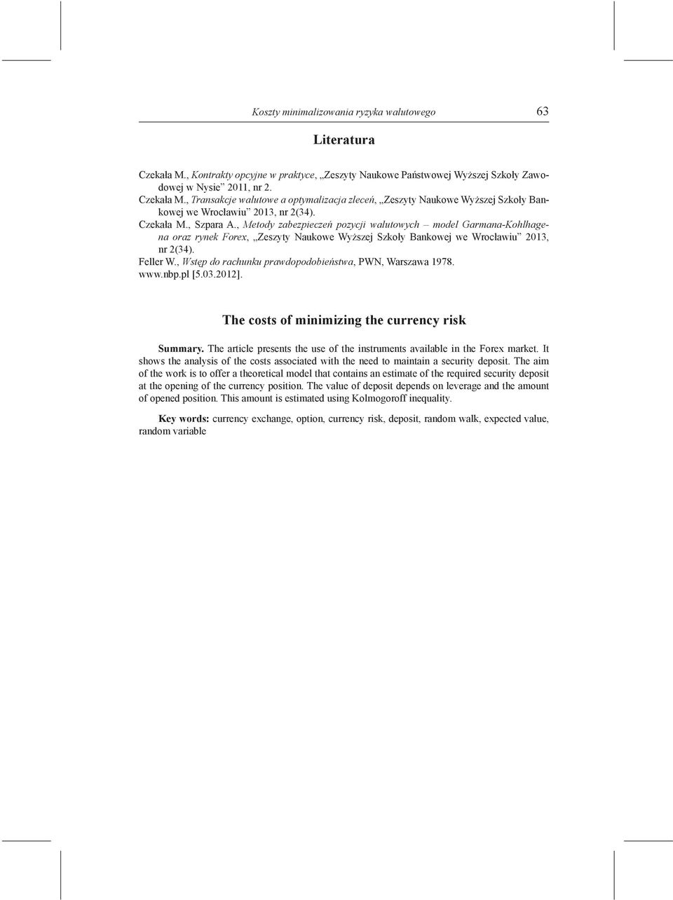 , Wstęp do rachunku prawdopodobieństwa, PWN, Warszawa 1978. www.nbp.pl [5.03.2012]. The costs of minimizing the currency risk Summary.