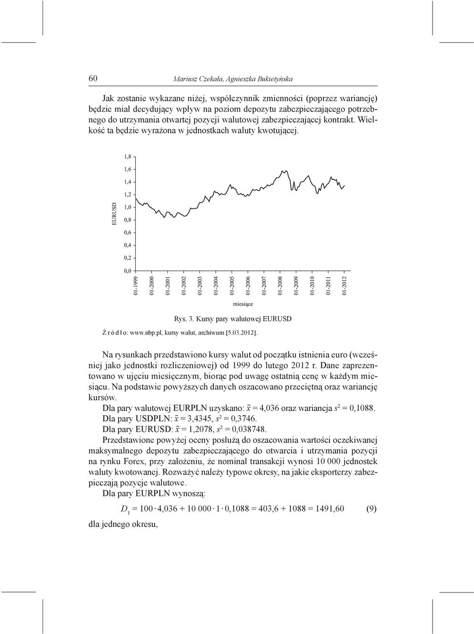 pl, kursy walut, archiwum [5.03.2012]. Na rysunkach przedstawiono kursy walut od początku istnienia euro (wcześniej jako jednostki rozliczeniowej) od 1999 do lutego 2012 r.