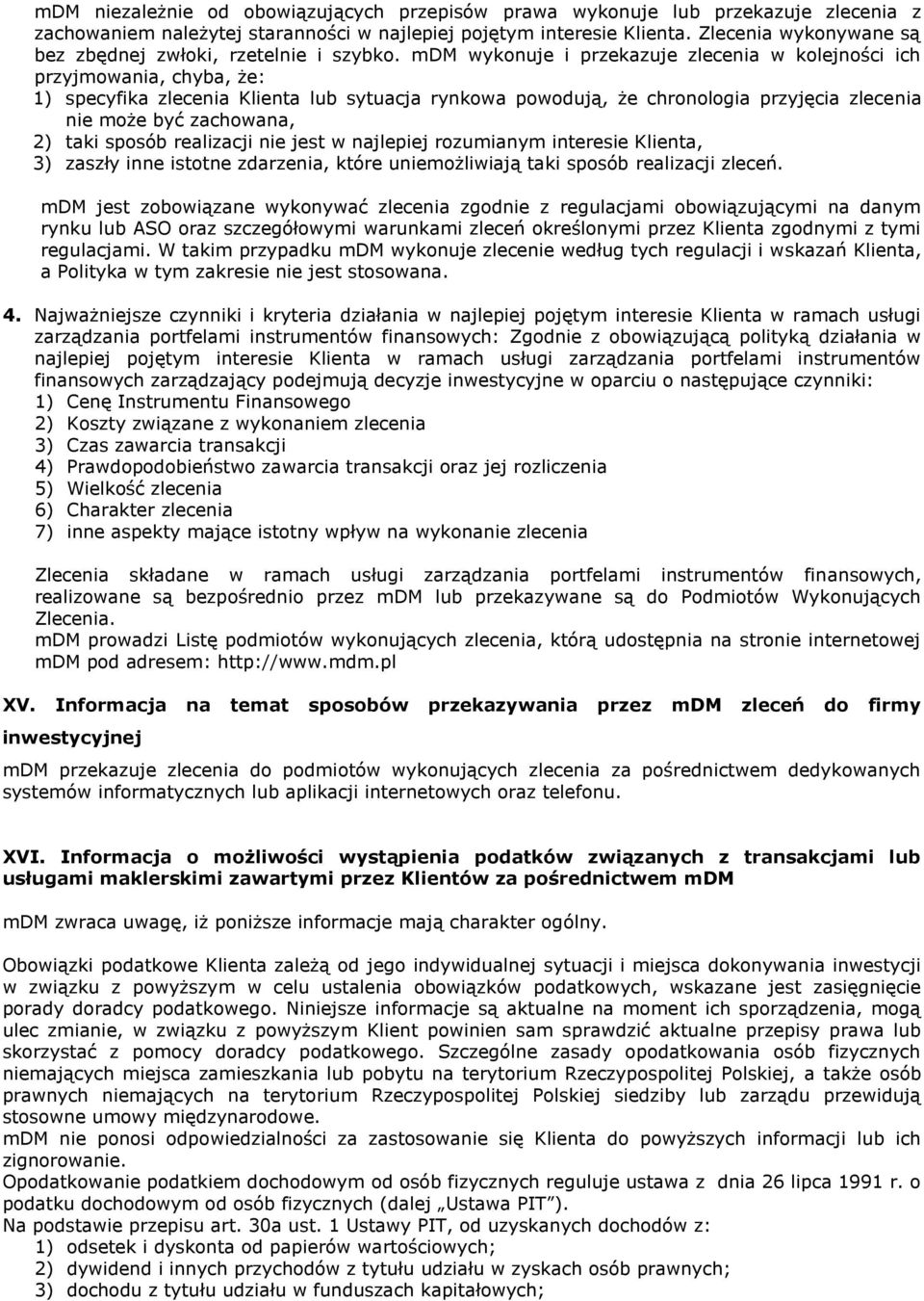 mdm wykonuje i przekazuje zlecenia w kolejności ich przyjmowania, chyba, że: 1) specyfika zlecenia Klienta lub sytuacja rynkowa powodują, że chronologia przyjęcia zlecenia nie może być zachowana, 2)