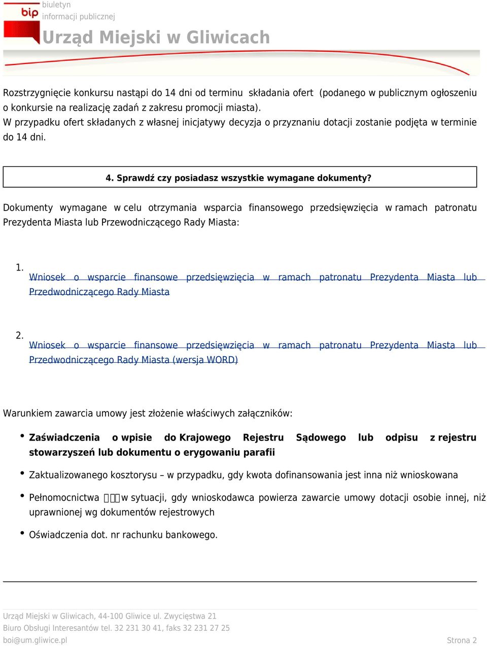 Dokumenty wymagane w celu otrzymania wsparcia finansowego przedsięwzięcia w ramach patronatu Prezydenta Miasta lub Przewodniczącego Rady Miasta: 1.