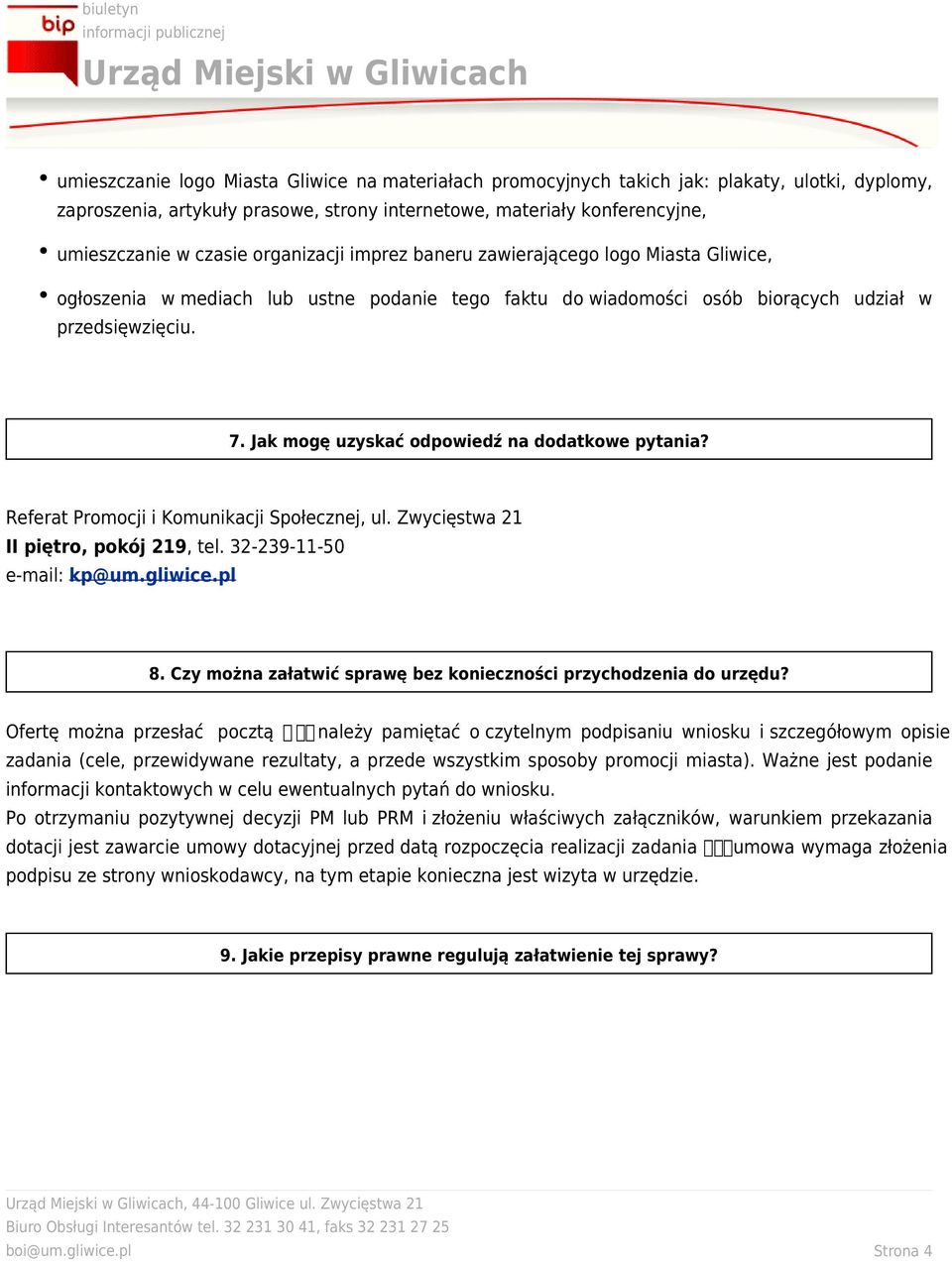 Jak mogę uzyskać odpowiedź na dodatkowe pytania? Referat Promocji i Komunikacji Społecznej, ul. Zwycięstwa 21 II piętro, pokój 219, tel. 32-239-11-50 e-mail: kp@um.gliwice.pl 8.