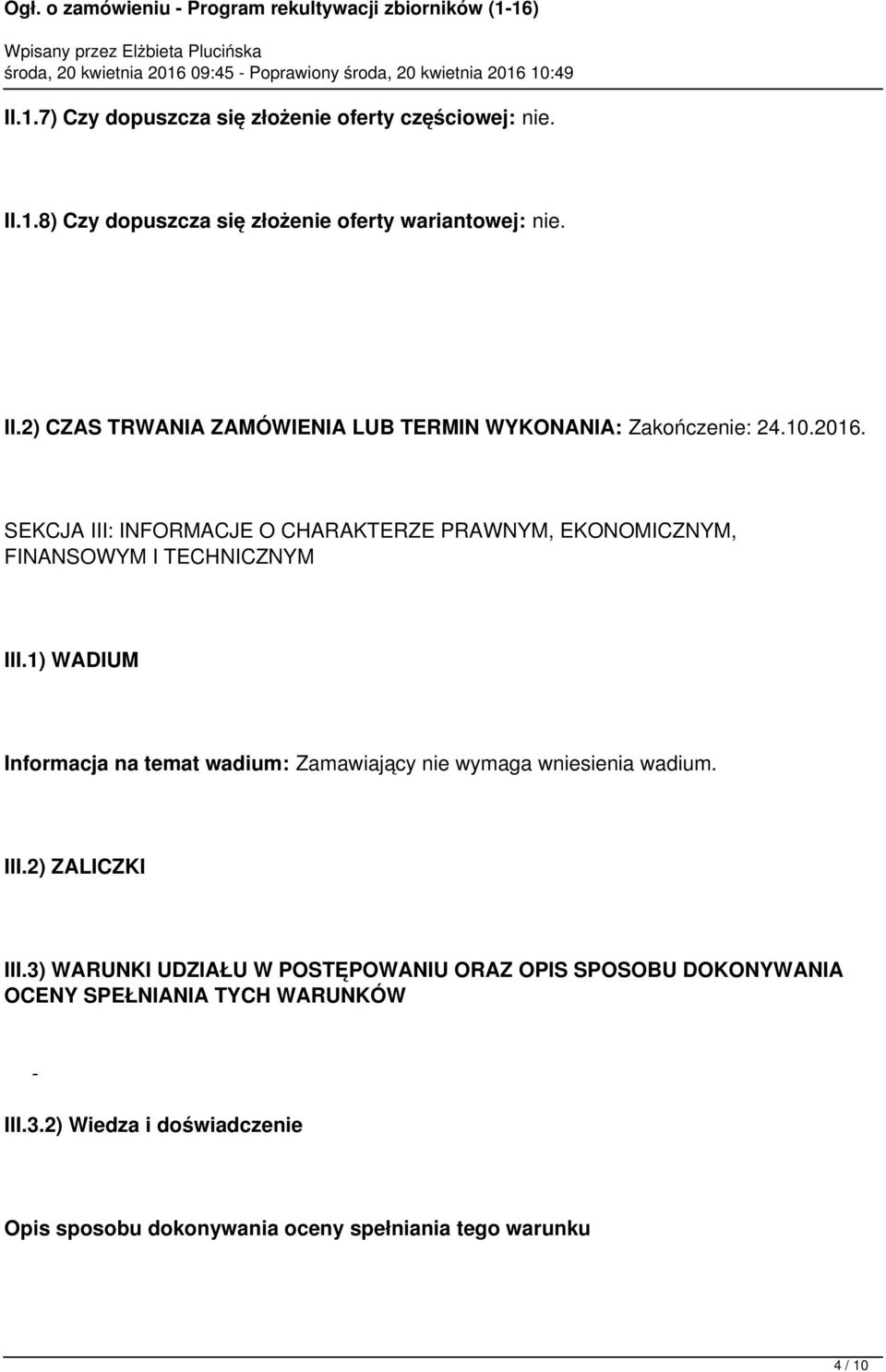 1) WADIUM Informacja na temat wadium: Zamawiający nie wymaga wniesienia wadium. III.2) ZALICZKI III.