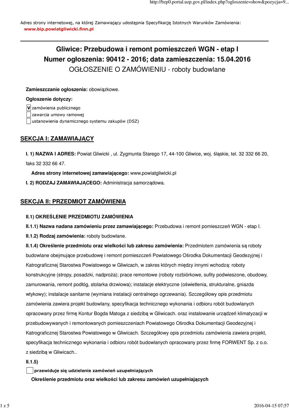 Ogłoszenie dotyczy: V zamówienia publicznego zawarcia umowy ramowej ustanowienia dynamicznego systemu zakupów (DSZ) SEKCJA I: ZAMAWIAJĄCY I. 1) NAZWA I ADRES: Powiat Gliwicki, ul.