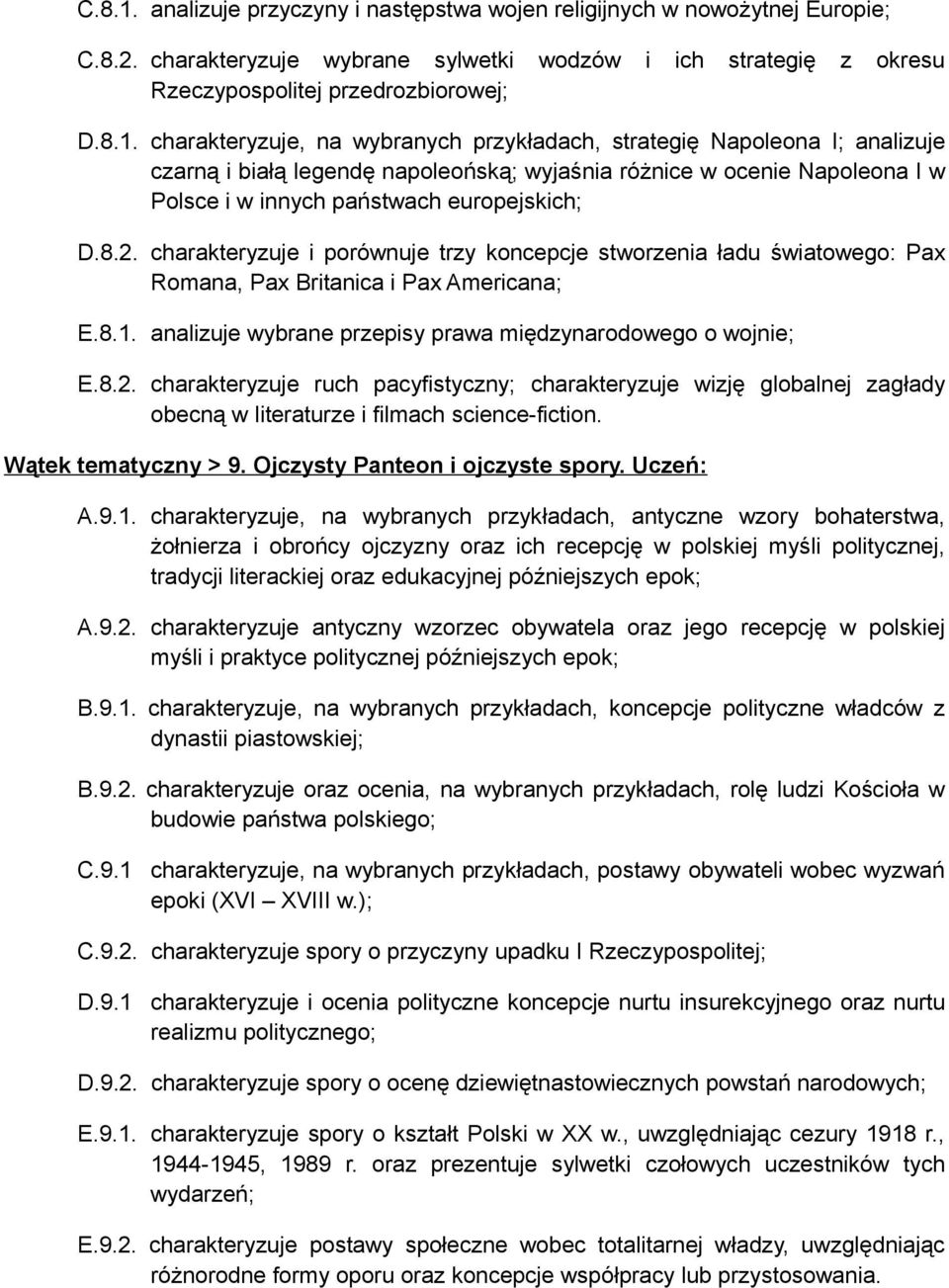 charakteryzuje, na wybranych przykładach, strategię Napoleona I; analizuje czarną i białą legendę napoleońską; wyjaśnia różnice w ocenie Napoleona I w Polsce i w innych państwach europejskich; D.8.2.