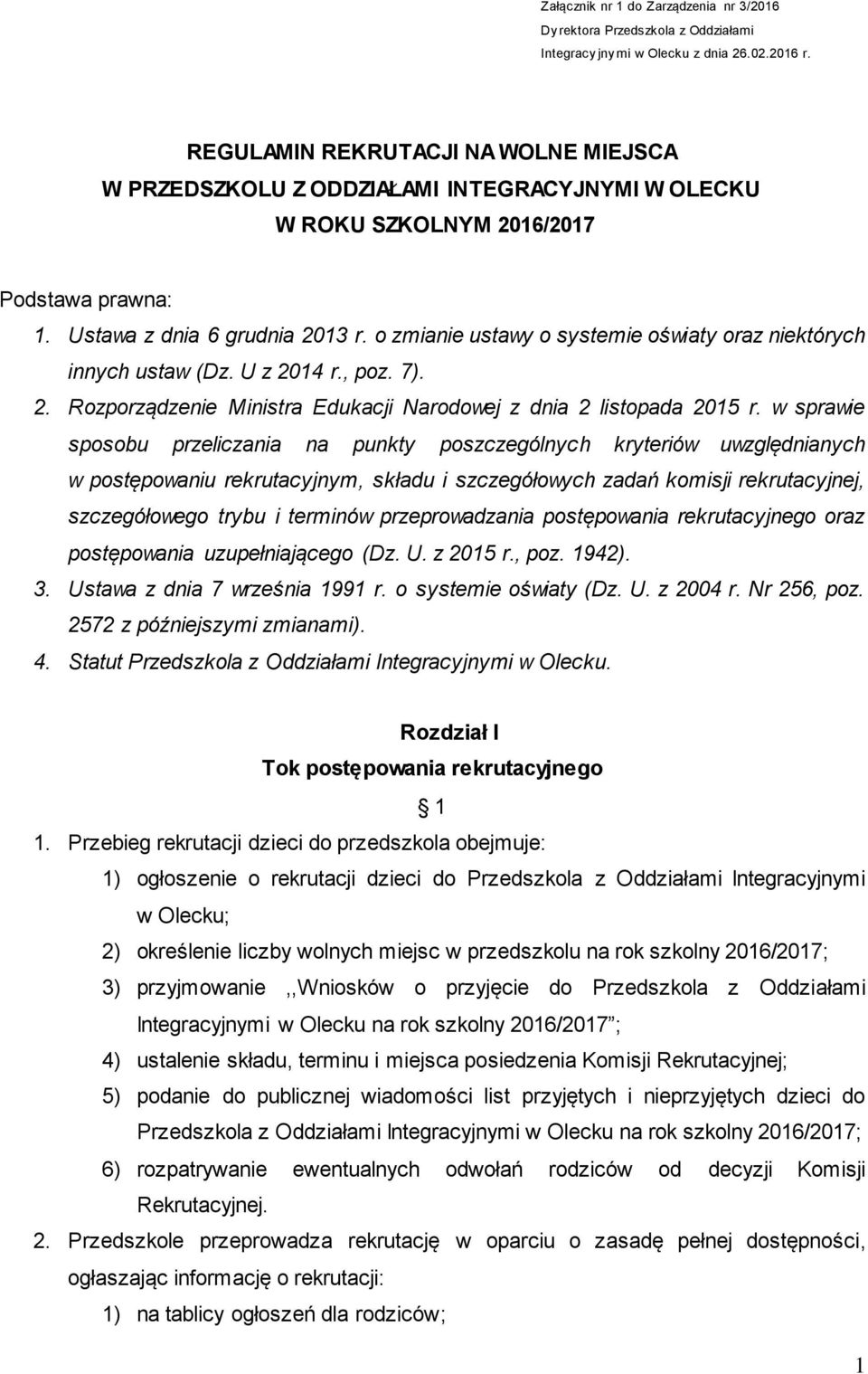 o zmianie ustawy o systemie oświaty oraz niektórych innych ustaw (Dz. U z 2014 r., poz. 7). 2. Rozporządzenie Ministra Edukacji Narodowej z dnia 2 listopada 2015 r.