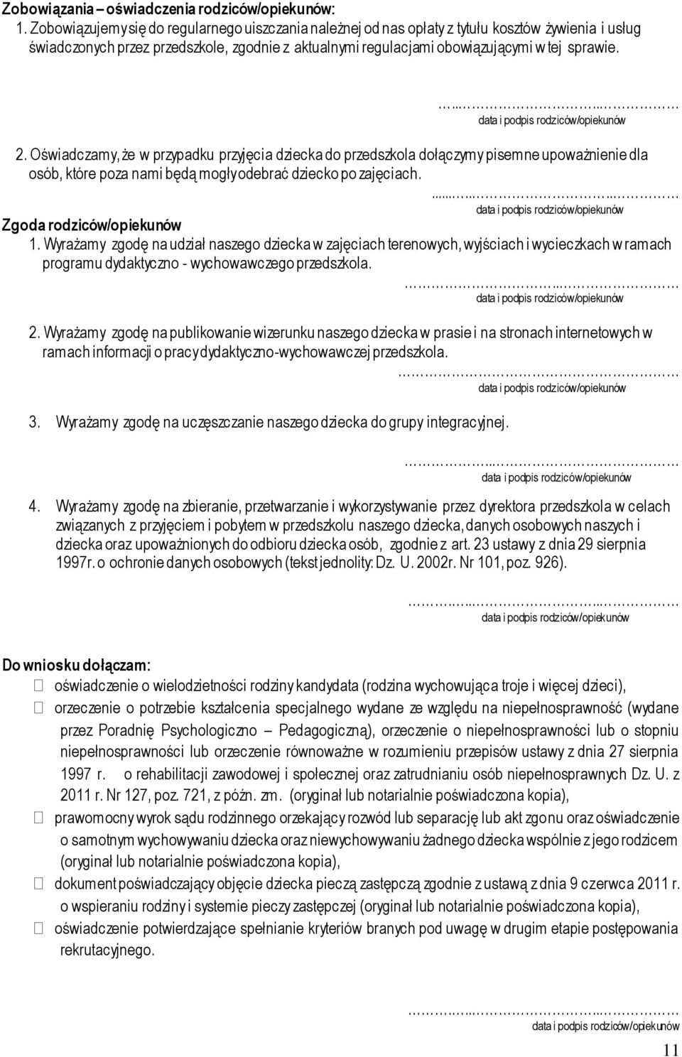 Oświadczamy, że w przypadku przyjęcia dziecka do przedszkola dołączymy pisemne upoważnienie dla osób, które poza nami będą mogły odebrać dziecko po zajęciach........ Zgoda rodziców/opiekunów 1.