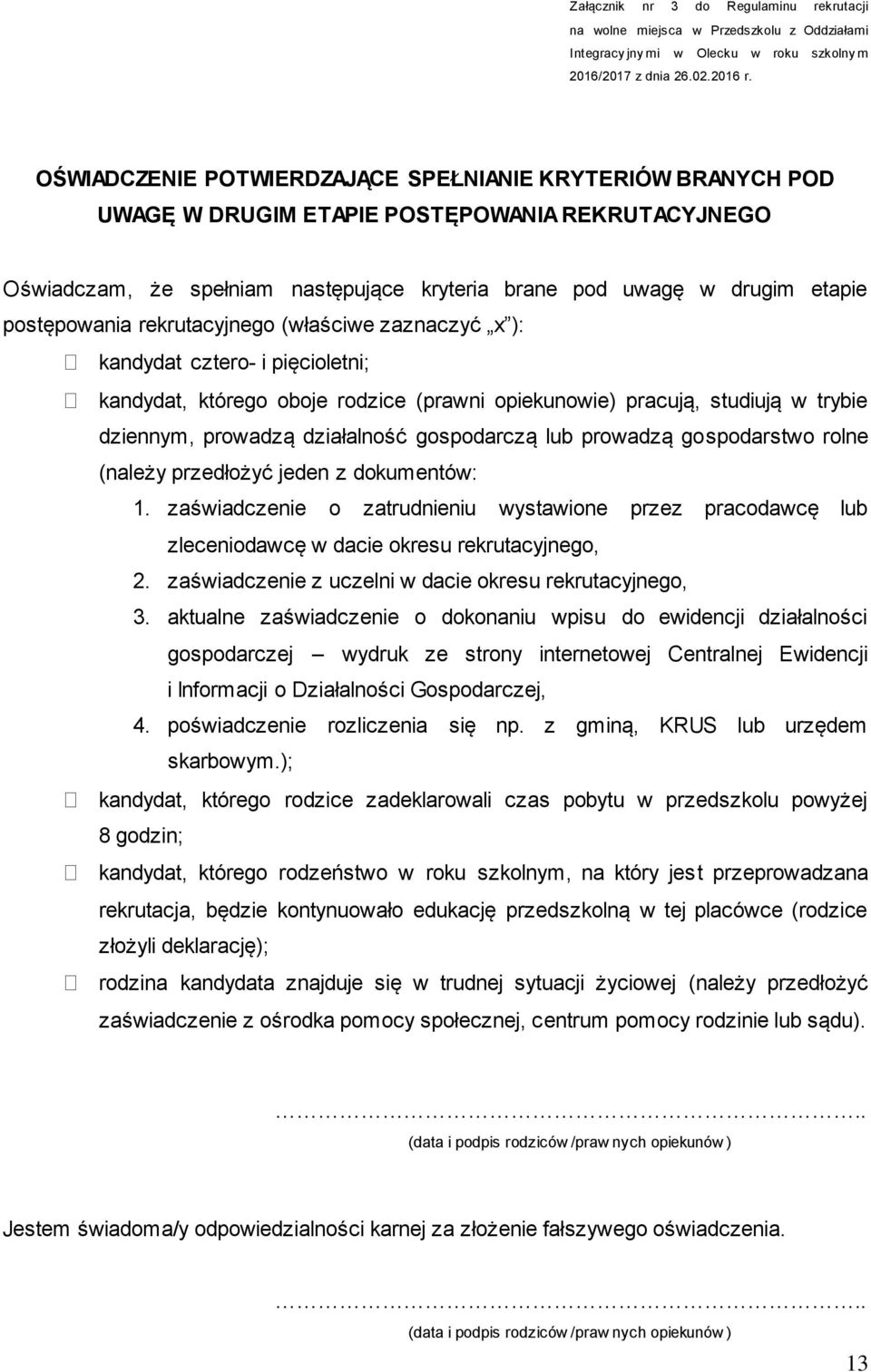 postępowania rekrutacyjnego (właściwe zaznaczyć x ): kandydat cztero- i pięcioletni; kandydat, którego oboje rodzice (prawni opiekunowie) pracują, studiują w trybie dziennym, prowadzą działalność