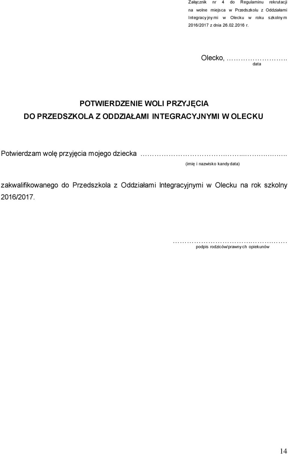 . data POTWIERDZENIE WOLI PRZYJĘCIA DO PRZEDSZKOLA Z ODDZIAŁAMI INTEGRACYJNYMI W OLECKU Potwierdzam wolę przyjęcia