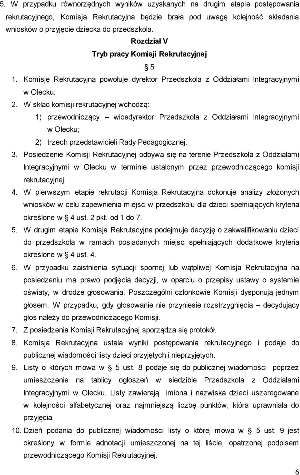 W skład komisji rekrutacyjnej wchodzą: 1) przewodniczący wicedyrektor Przedszkola z Oddziałami Integracyjnymi w Olecku; 2) trzech przedstawicieli Rady Pedagogicznej. 3.