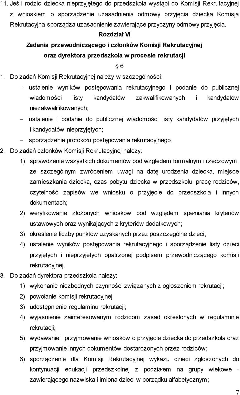 Do zadań Komisji Rekrutacyjnej należy w szczególności: ustalenie wyników postępowania rekrutacyjnego i podanie do publicznej wiadomości listy kandydatów zakwalifikowanych i kandydatów