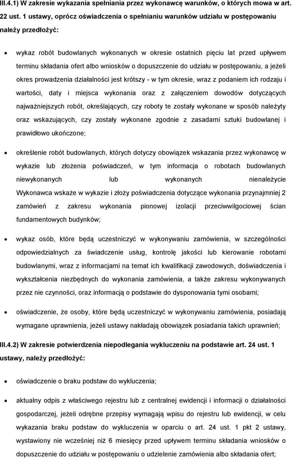 albo wniosków o dopuszczenie do udziału w postępowaniu, a jeżeli okres prowadzenia działalności jest krótszy - w tym okresie, wraz z podaniem ich rodzaju i wartości, daty i miejsca wykonania oraz z