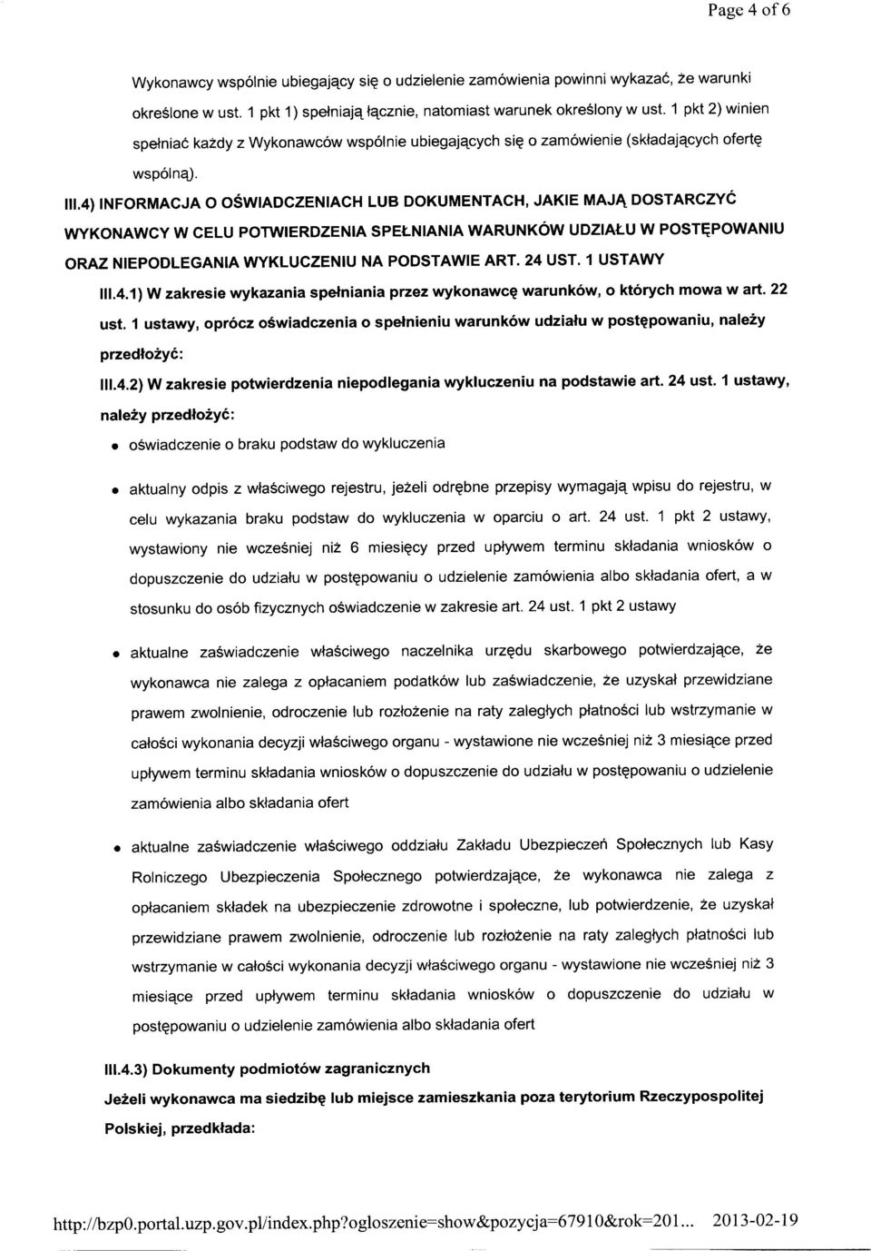 4) INFORMACJA O OŚWIADCZENIACH LUB DOKUMENTACH, JAKIE MAJĄ DOSTARCZYĆ WYKONAWCY W CELU POTWIERDZENIA SPEŁNIANIA WARUNKÓW UDZIAŁU W POSTĘPOWANIU ORAZ NIEPODLEGANIA WYKLUCZENIU NA PODSTAWIE ART. 24 UST.