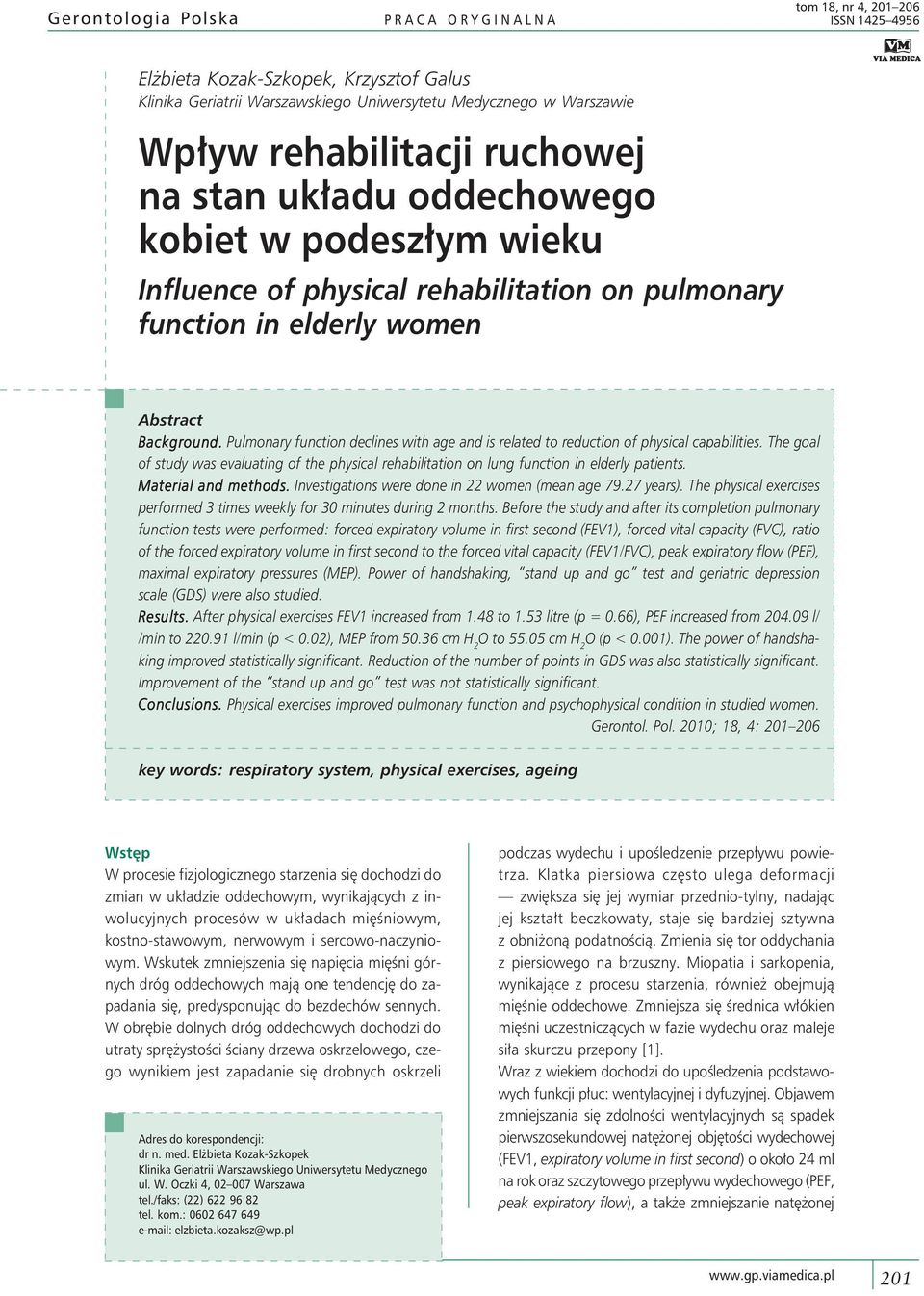 Pulmonary function declines with age and is related to reduction of physical capabilities. The goal of study was evaluating of the physical rehabilitation on lung function in elderly patients.