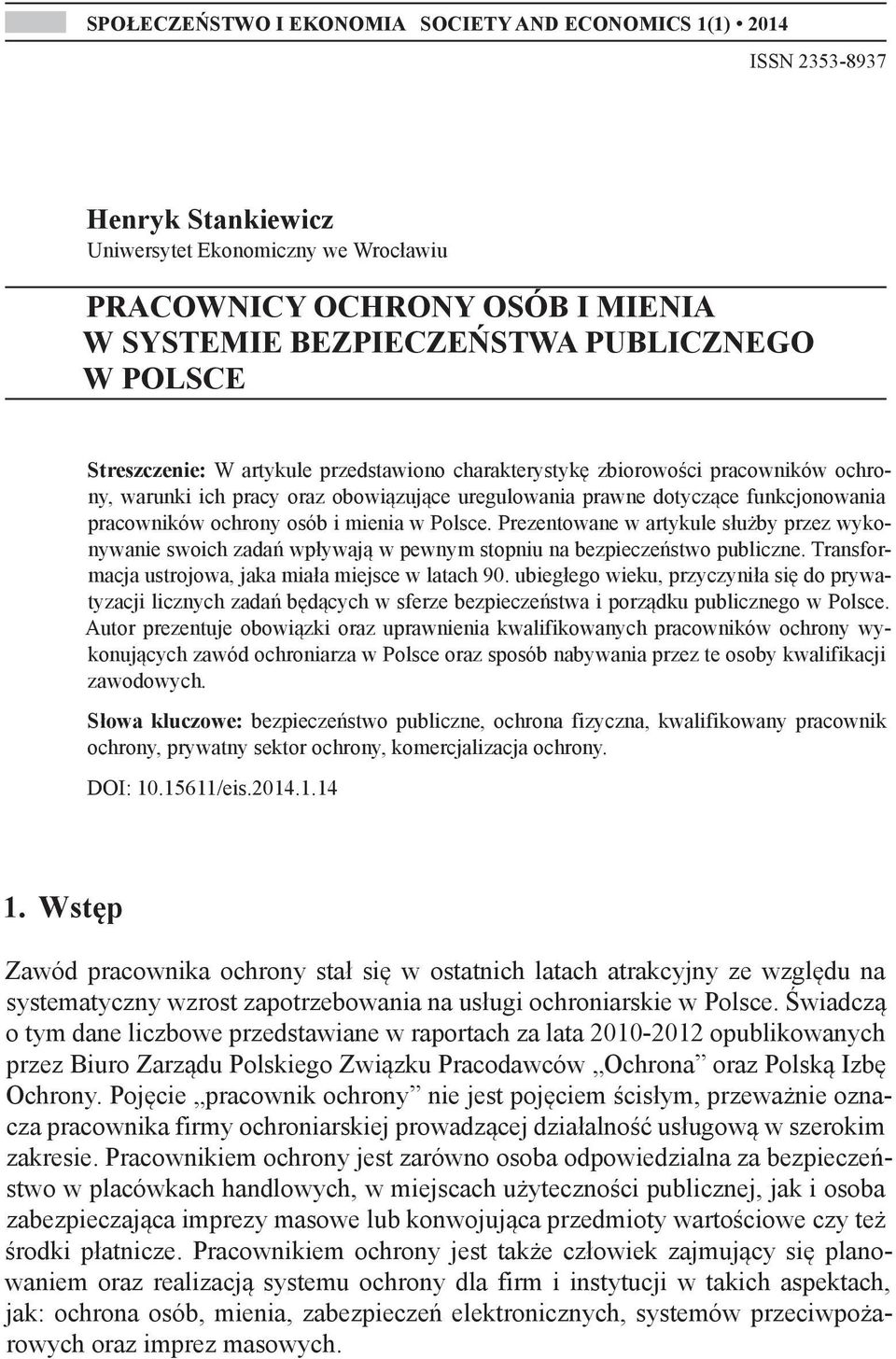 osób i mienia w Polsce. Prezentowane w artykule służby przez wykonywanie swoich zadań wpływają w pewnym stopniu na bezpieczeństwo publiczne. Transformacja ustrojowa, jaka miała miejsce w latach 90.