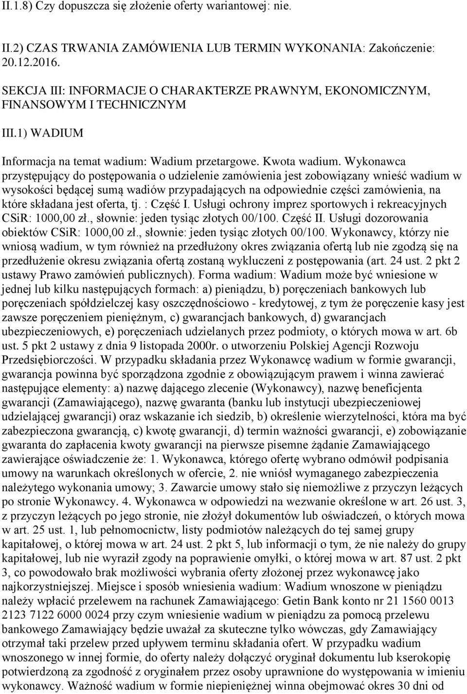 Wykonawca przystępujący do postępowania o udzielenie zamówienia jest zobowiązany wnieść wadium w wysokości będącej sumą wadiów przypadających na odpowiednie części zamówienia, na które składana jest