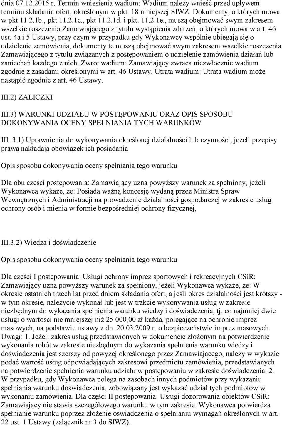 4a i 5 Ustawy, przy czym w przypadku gdy Wykonawcy wspólnie ubiegają się o udzielenie zamówienia, dokumenty te muszą obejmować swym zakresem wszelkie roszczenia Zamawiającego z tytułu związanych z