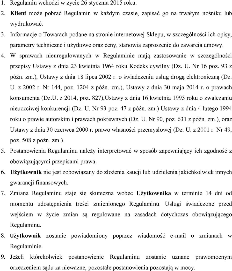 W sprawach nieuregulowanych w Regulaminie mają zastosowanie w szczególności przepisy Ustawy z dnia 23 kwietnia 1964 roku Kodeks cywilny (Dz. U. Nr 16 poz. 93 z późn. zm.